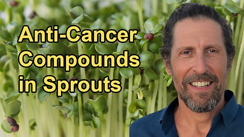 Medicinal Properties of Sprouts, Particularly Their Anti-cancer Compounds with Doug Evans