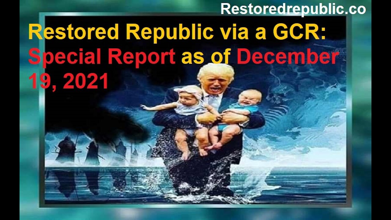 Restored Republic via a GCR Special Report as of December 19, 2021