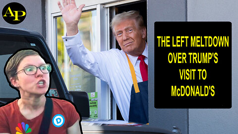 THE LEFT MELTDOWN OVER TRUMP'S VISIT TO McDONALD'S