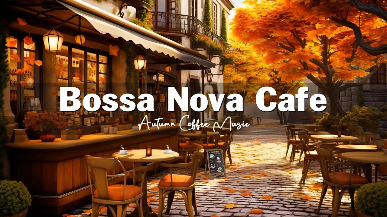 Fall Coffee Shop Ambience - Autumn Bossa Nova Jazz Music for Good Mood Start the Day | Fall Ambience