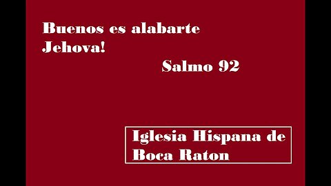 Buenos es alabarte Jehova! Salmo 92