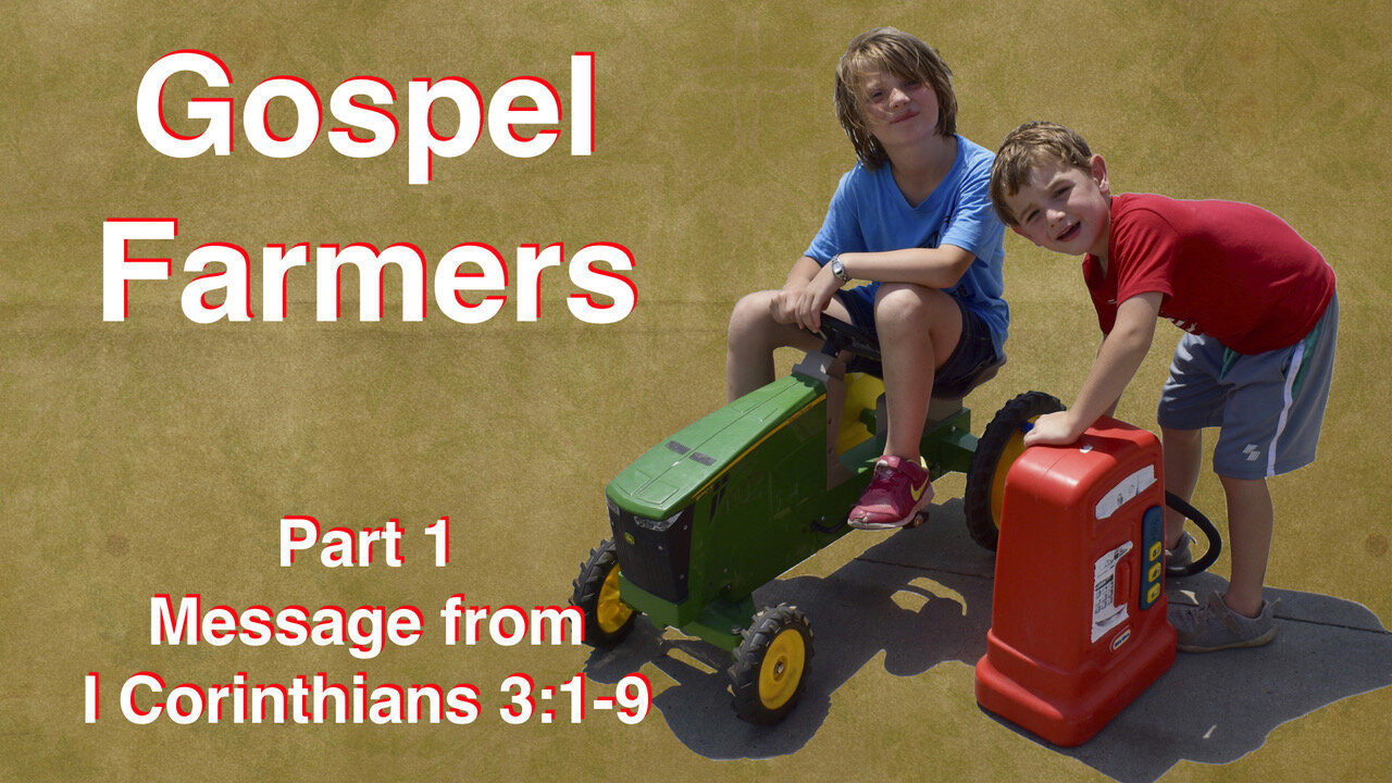 Gospel Farmers Part 1 1 Corinthians 3:1-9