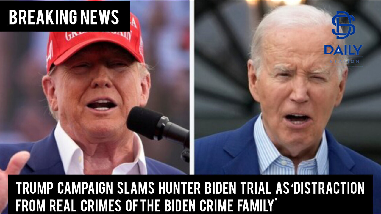 Trump campaign slams Hunter Biden trial as ‘distraction from real crimes of the Biden Crime Family'