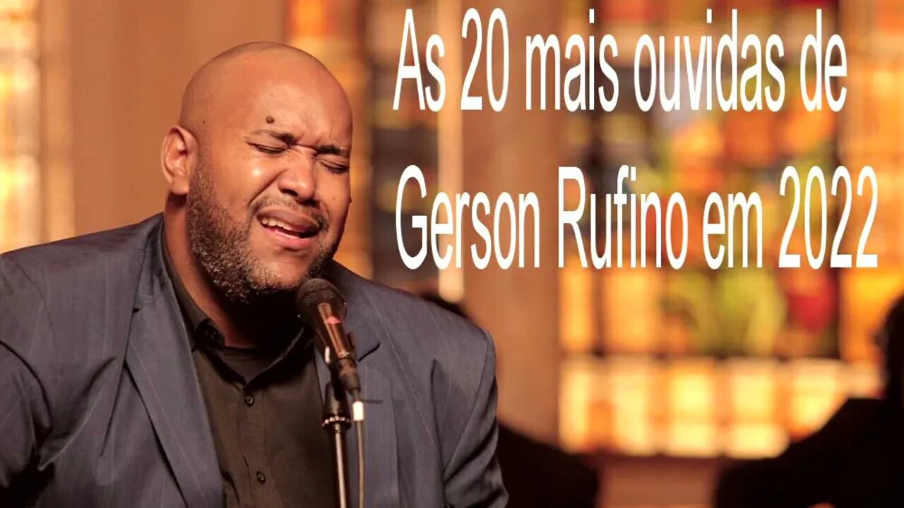 As 20 mais ouvidas de Gerson Rufino em 2022