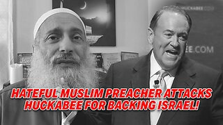 HATEFUL MUSLIM PREACHER ATTACKS HUCKABEE FOR BACKING 'FAKE ISRAELI HUMANS'