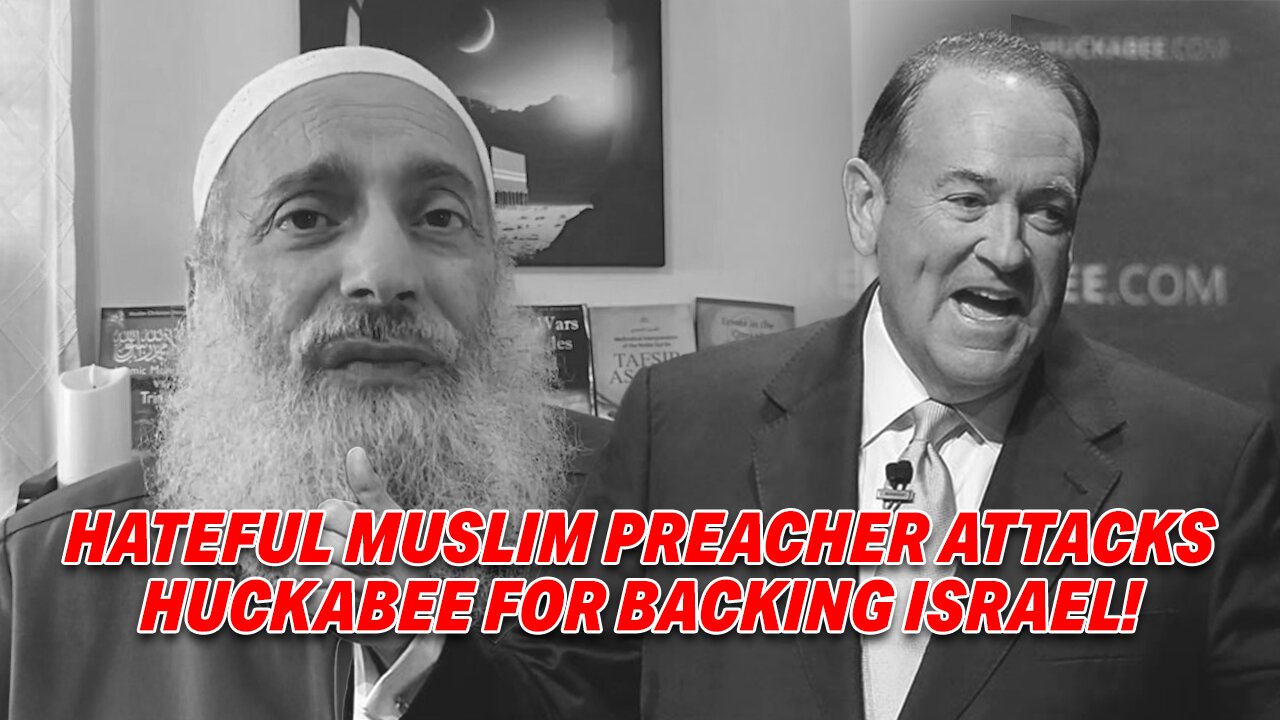 HATEFUL MUSLIM PREACHER ATTACKS HUCKABEE FOR BACKING 'FAKE ISRAELI HUMANS'