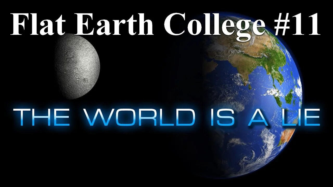 Flat Earth College #11 The World has been deceived