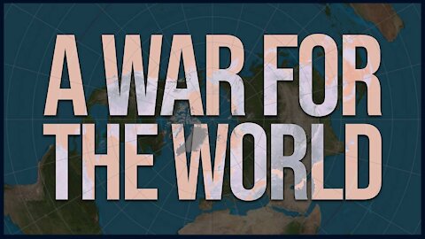 A WAR FOR THE WORLD