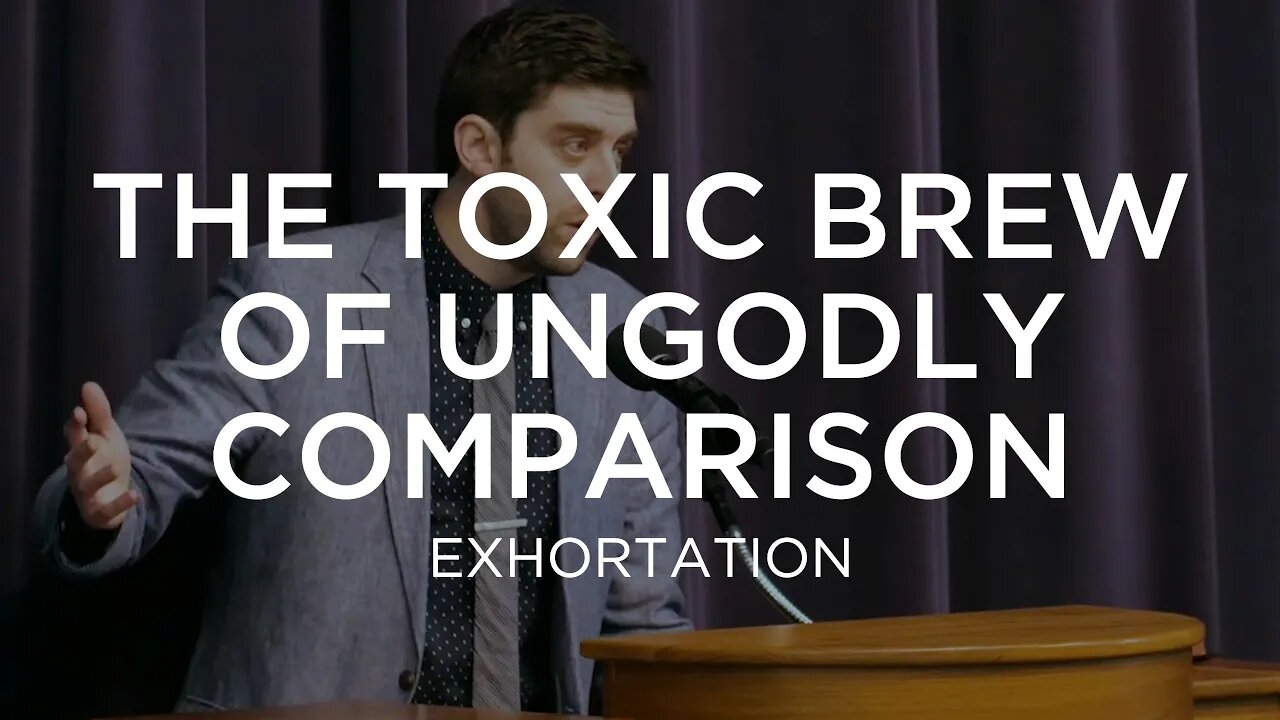 The Toxic Brew of Ungodly Comparison | Ben Zornes (Exhortation)