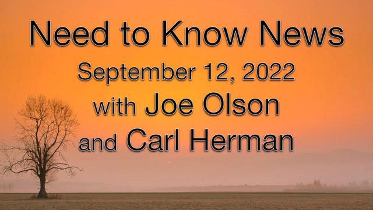 Need to Know News (12 September 2022) with Joe Olson and Carl Herman