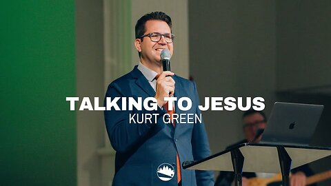 Talking To Jesus | Kurt Green | Austin First Church