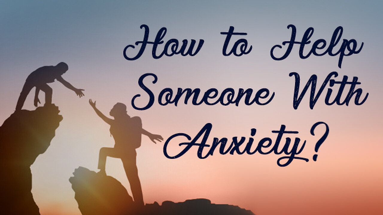 How to Help Someone With Anxiety?