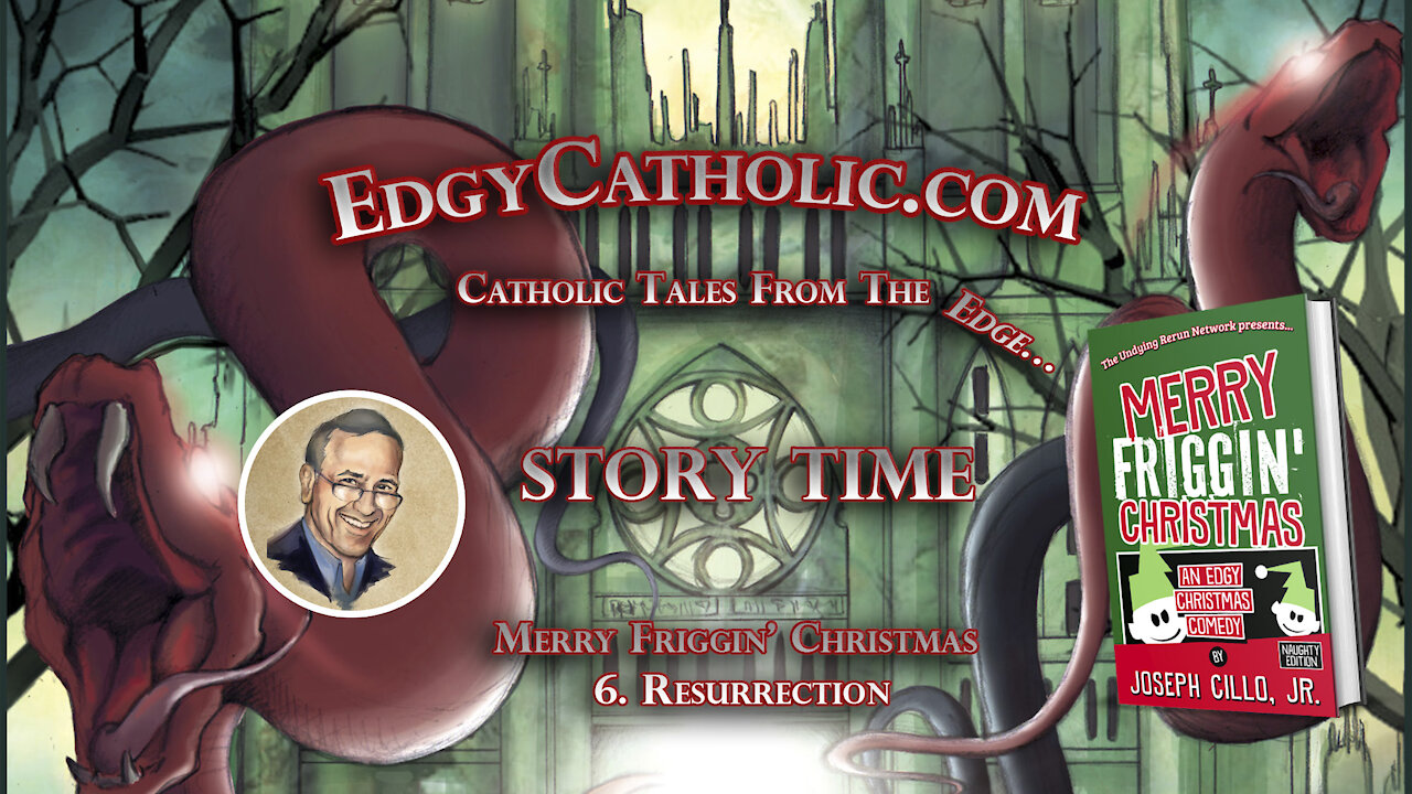 Edgy Catholic Storytime - Merry Friggin' Christmas: 6. Resurrection