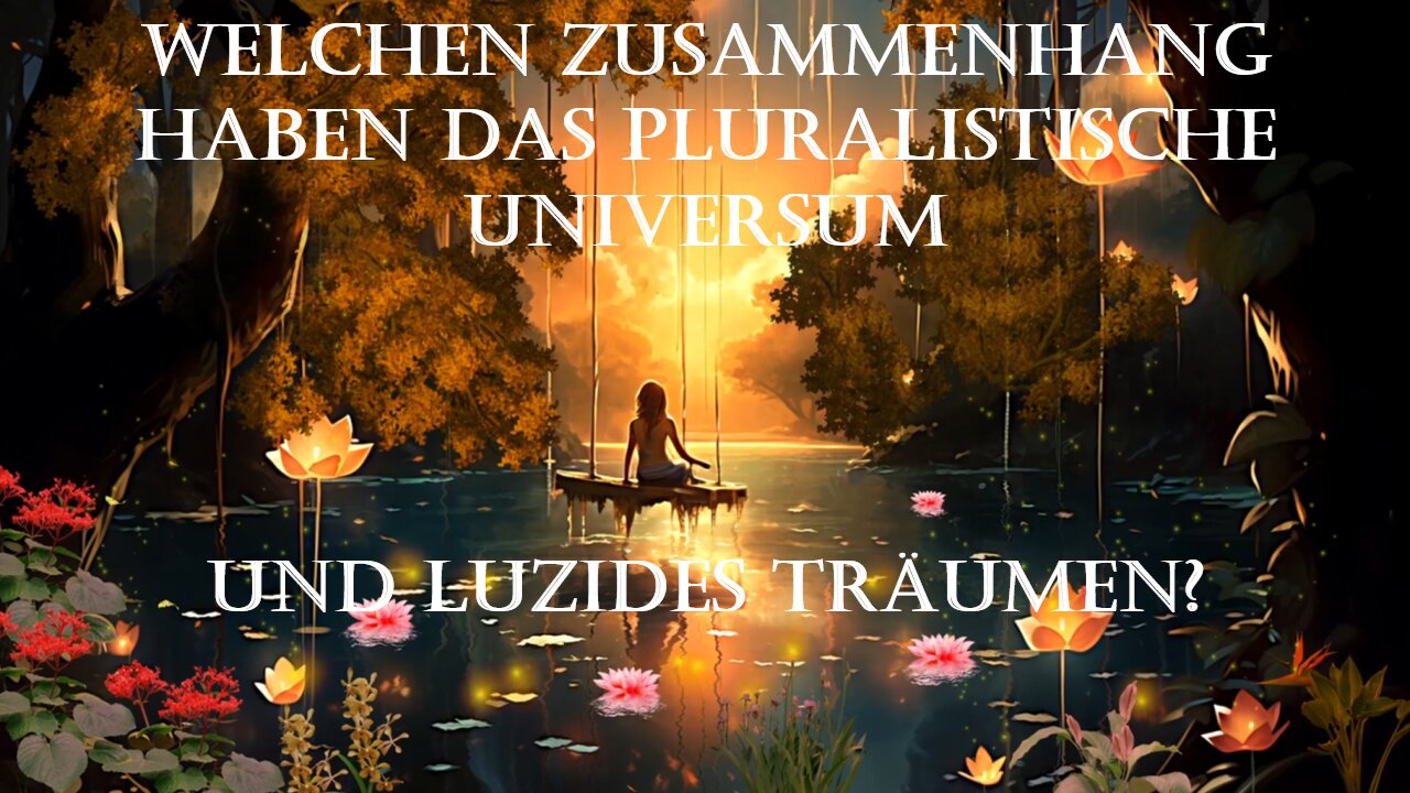 Welchen Zusammenhang haben das pluralistische Universum und luzides Träumen