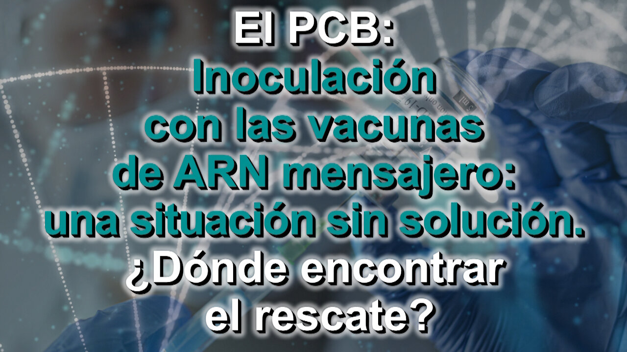 El PCB: Inoculación con las vacunas de ARN mensajero: una situación sin solución. ¿Dónde encontrar el rescate?