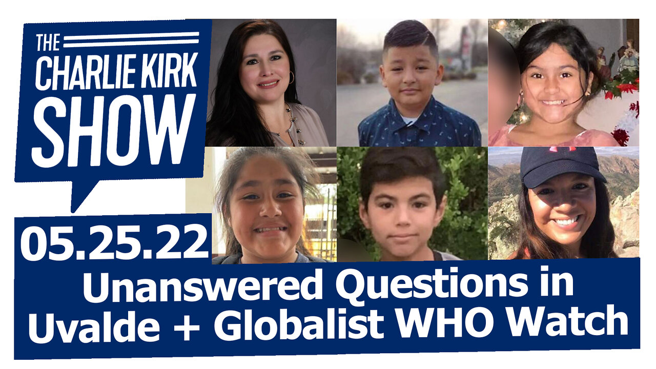 Unanswered Questions in Uvalde + Globalist WHO Watch | The Charlie Kirk Show LIVE 05.26.22