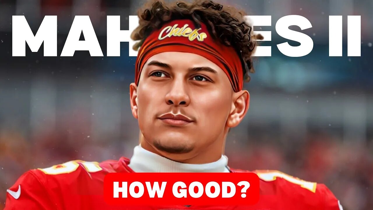 How good is Patrick Mahomes II?