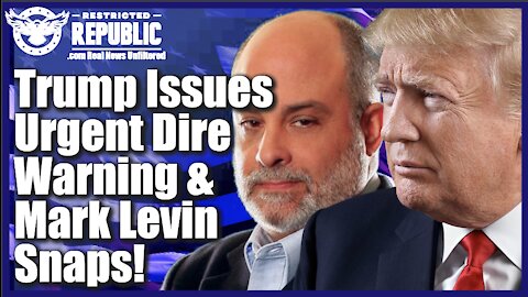Trump Issues Urgent DIRE WARNING & Mark Levin Snaps—If We Don’t Wake Up, We’re Doomed!