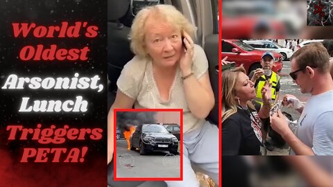 Old Lady Torches a Russian General's Truck | Man's Lunch TRIGGERS PETA | Exploit Female Entitlement!
