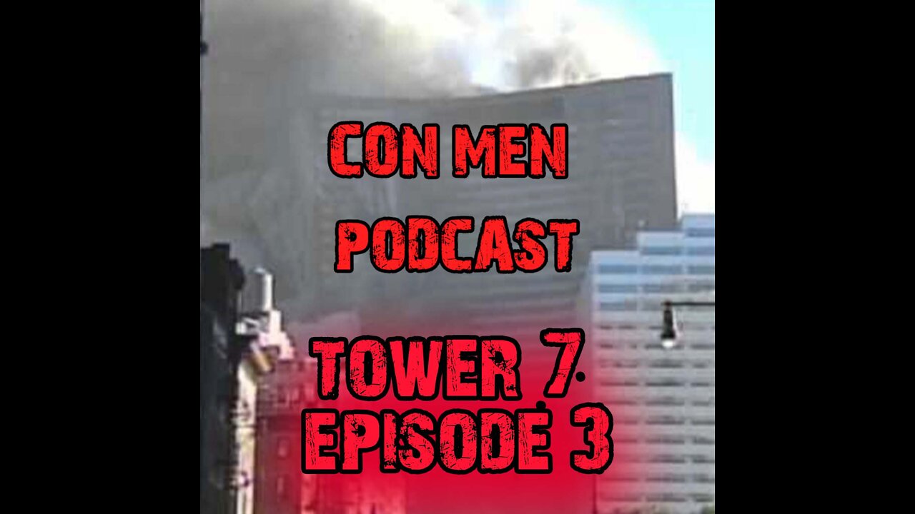 Tower Seven: The Demolition Theory- Con Men Podcast #3