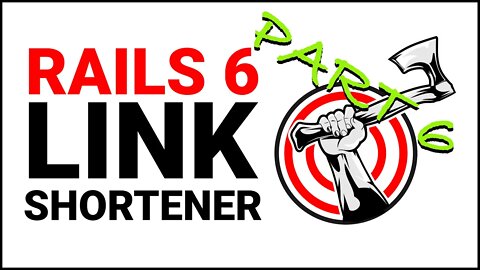 Rails Tutorial | Building a Link Shortener with Rails 6 | Part 6