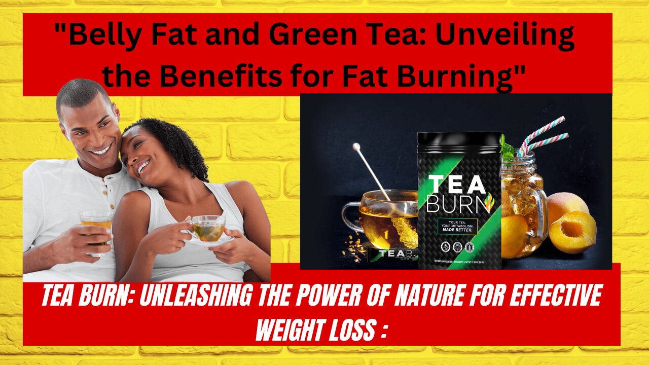 "Belly Fat and Green Tea: Unveiling the Benefits for Fat Burning"