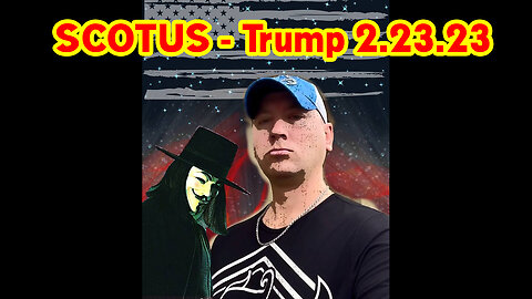 SCOTUS - Trump > Phil Godlewski HUGE Intel 2.23.23