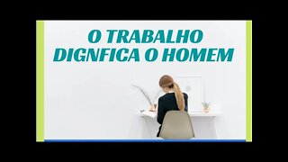 O TRABALHO DIGNIFICA O HOMEM.#shorts