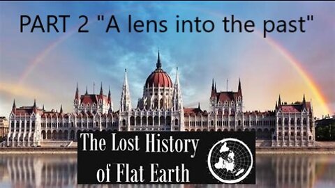 EwarAnon - The Lost History of Flat Earth Part 2 - "A lens into the past"
