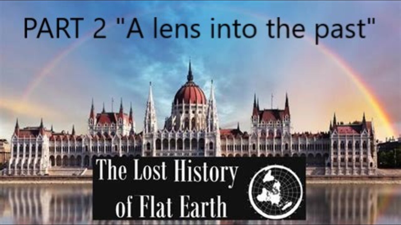 EwarAnon - The Lost History of Flat Earth Part 2 - "A lens into the past"