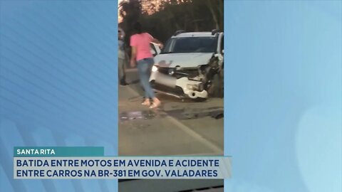 Acidentes no Sta. Rita: Batida entre Motos em Avenida e entre Carros na BR-381 em Gov. Valadares.