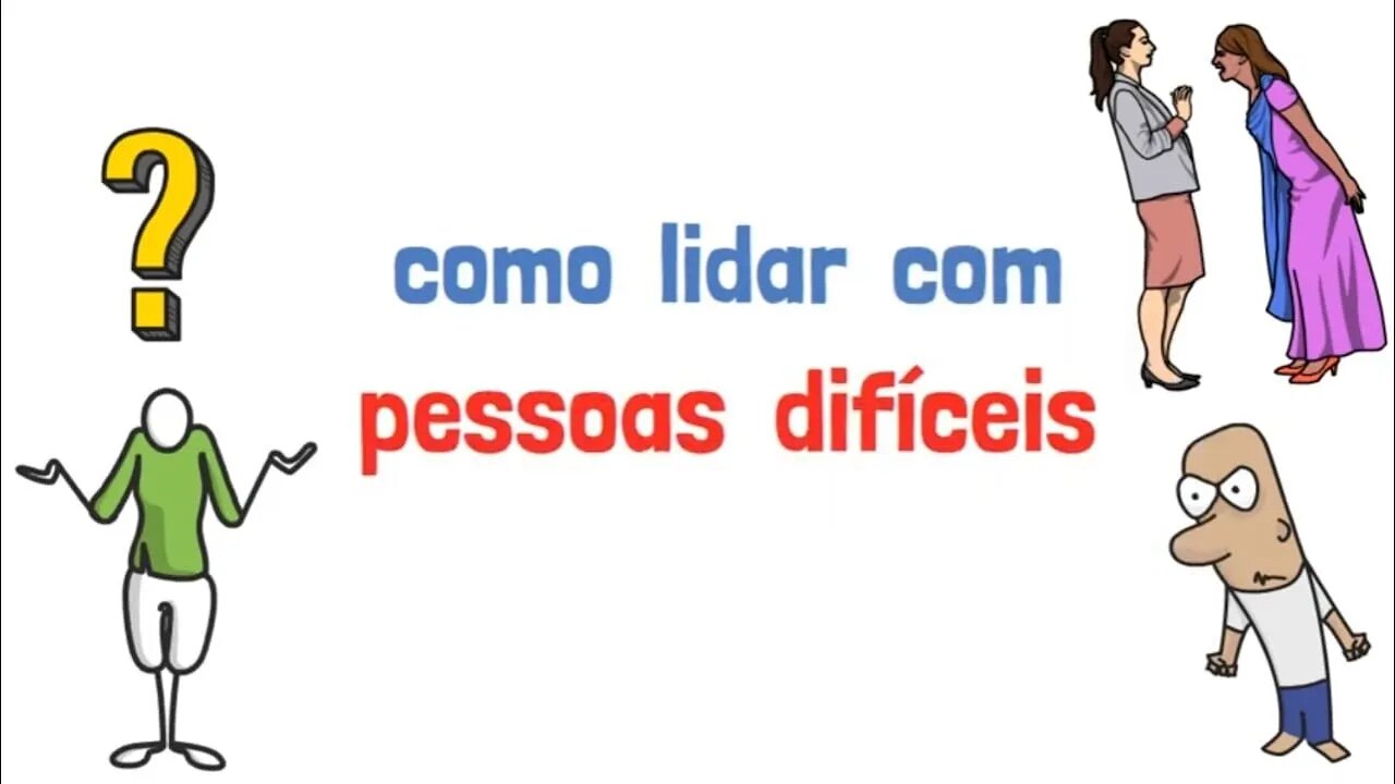 PESSOAS DIFÍCEIS DE LIDAR - O QUE FAZER? (Psicologia)