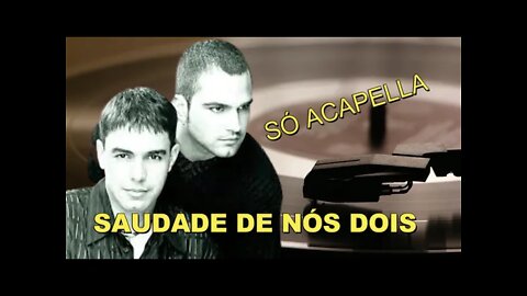 Saudade de Nós Dois - Zezé Di Camargo e Luciano ACapella