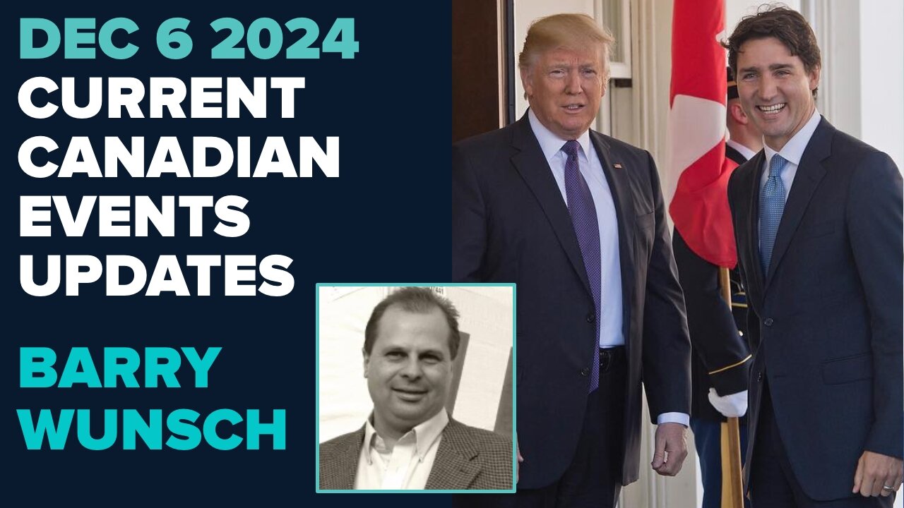 Barry Wunsch Gives Canadian Current Events Updates | Dec 6 2024