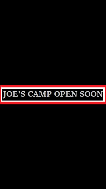 JOES CAMP OPENS SOON