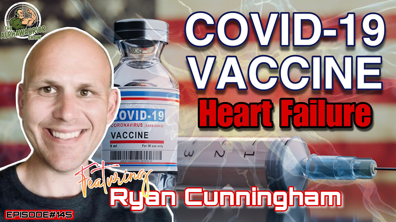 COVID-19 VACCINE & HEART FAILURE - WHAT THEY DIDN'T TELL YOU - Featuring RYAN CUNNINGHAM - EP.145