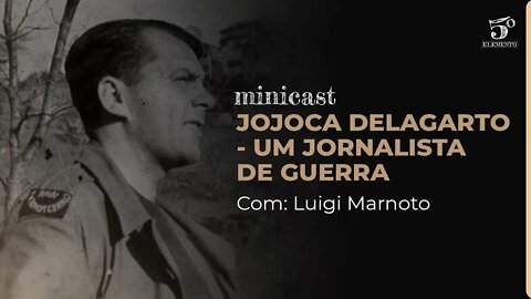 JOJOCA DE LAGARTO - UM JORNALISTA DE GUERRA | MINICAST 5º ELEMENTO