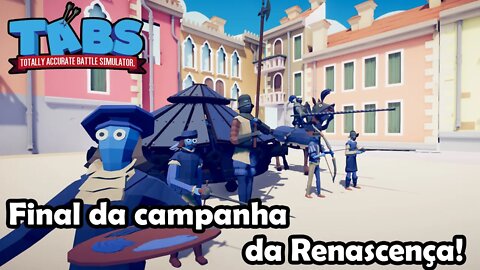 Finalizando a campanha da renascença - Totally Accurate Battle Simulator - TABS - Gameplay PT-BR