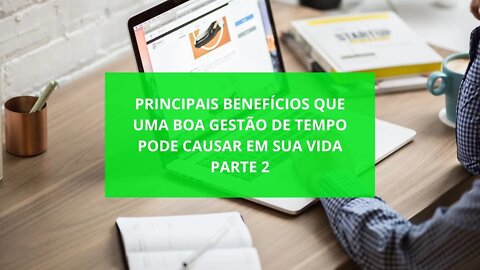 Principais Benefícios Que Uma Boa Gestão de Tempo Pode Causar em Sua vida Parte 2