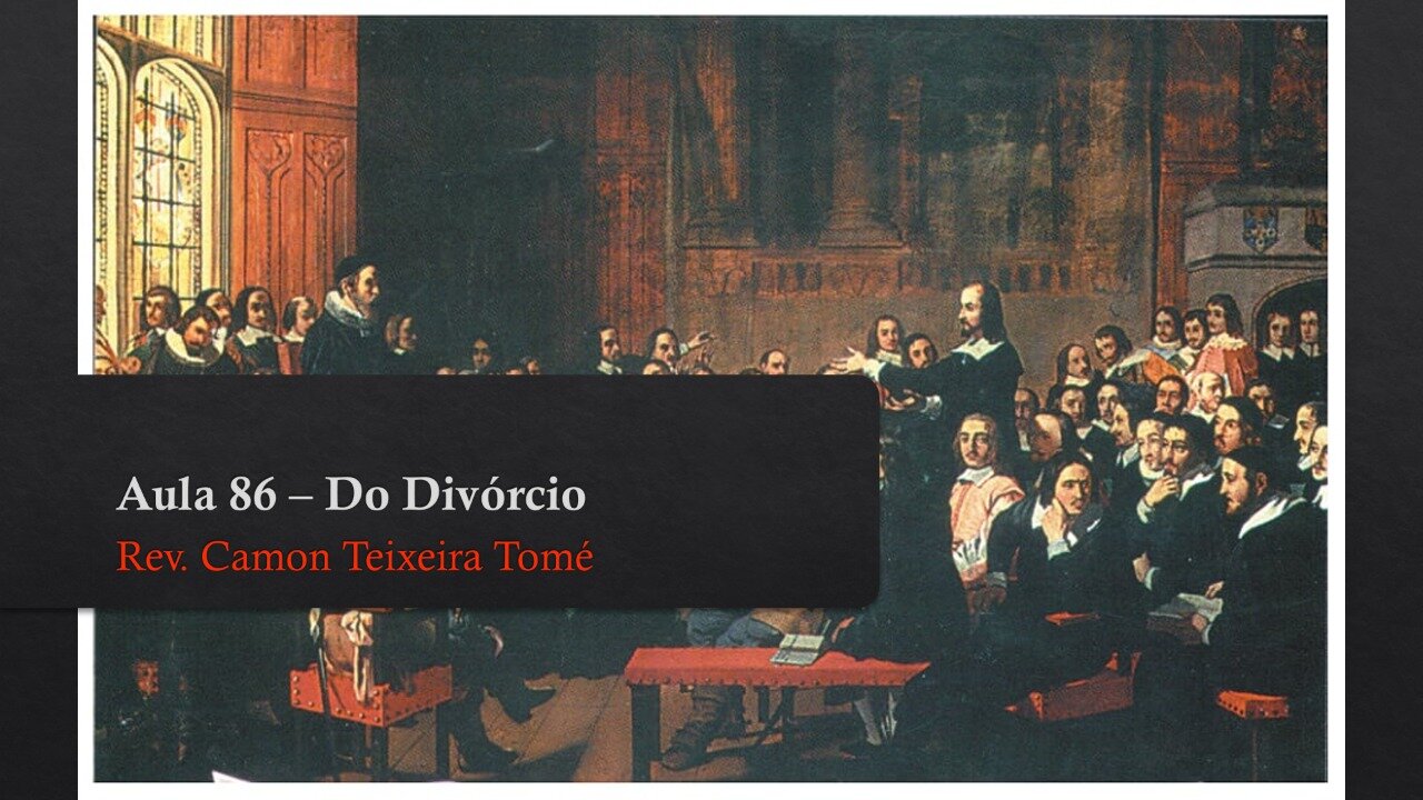 Aula 86 - Do Divórcio na Confissão de Fé de Westminster