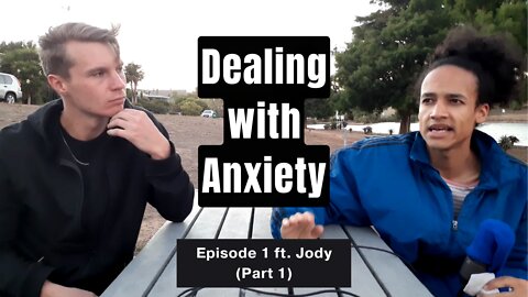 Dealing with Anxiety: Episode 1 ft. Jody (Part 1)