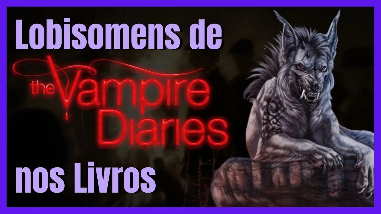 Diários de um Vampiro e como seus Lobisomens são nos Livros