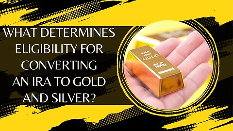 What Determines Eligibility for Converting an IRA to Gold and Silver?