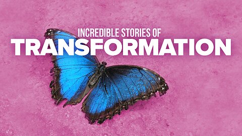 Incredible Stories Of Transformation