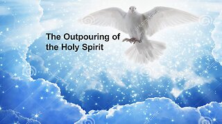 Sermon - The Outpouring of the Holy Spirit