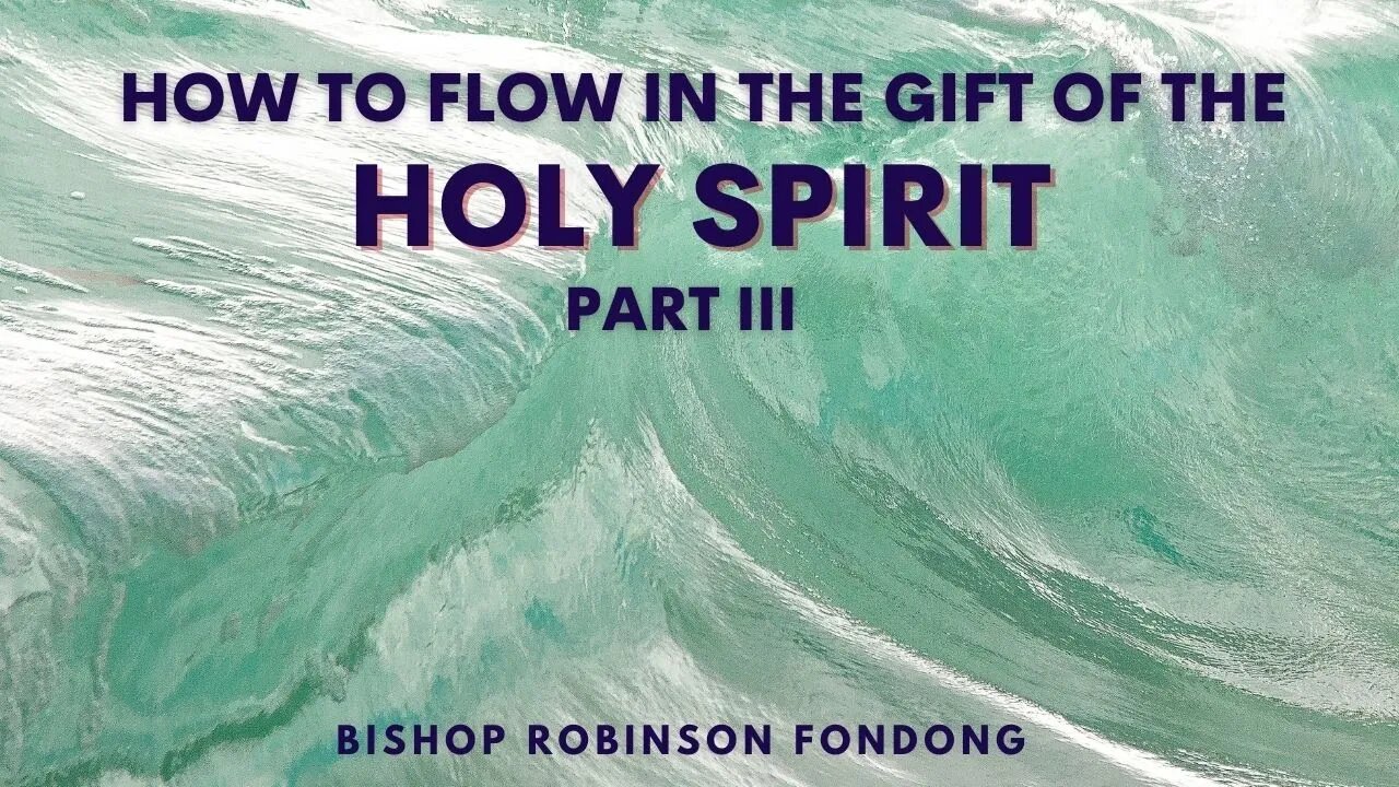 How To Flow In The Gift Of The Holy Spirit (Part 3) // Bishop Robinson Fondong