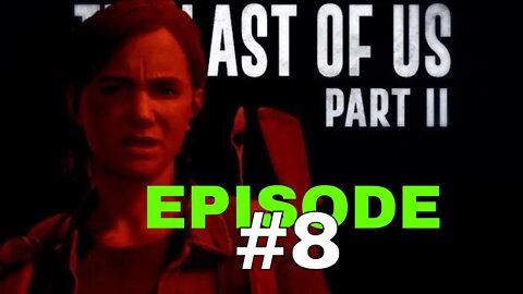 The Last Of Us Part II - Episode #8 - No Commentary Walkthrough