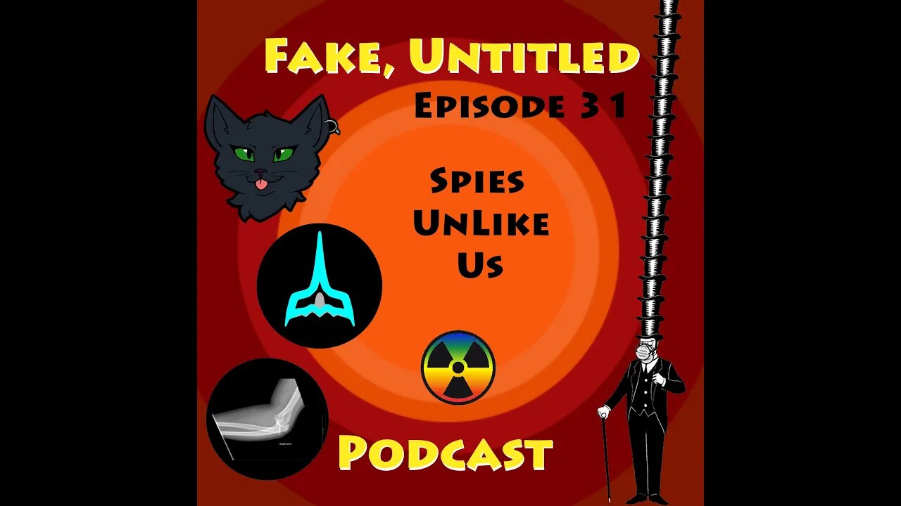 Fake, Untitled Podcast: Episode 31 - Spies Unlike Us