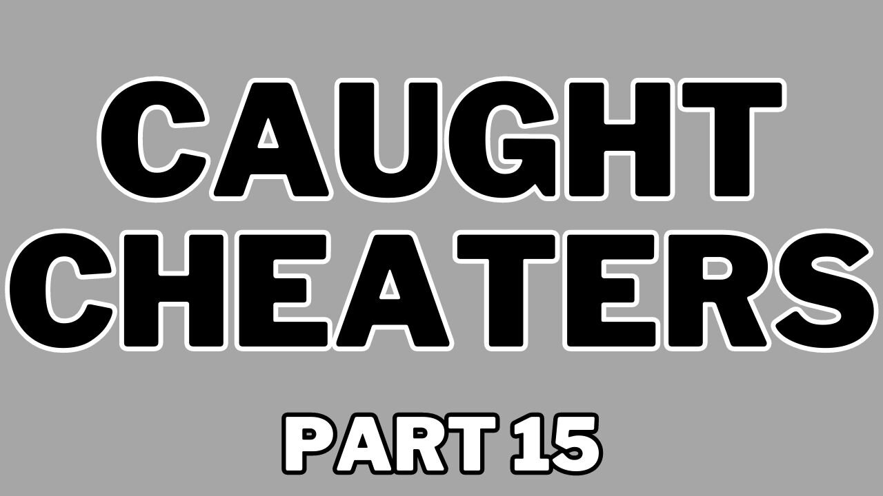 Caught Cheaters | part 15