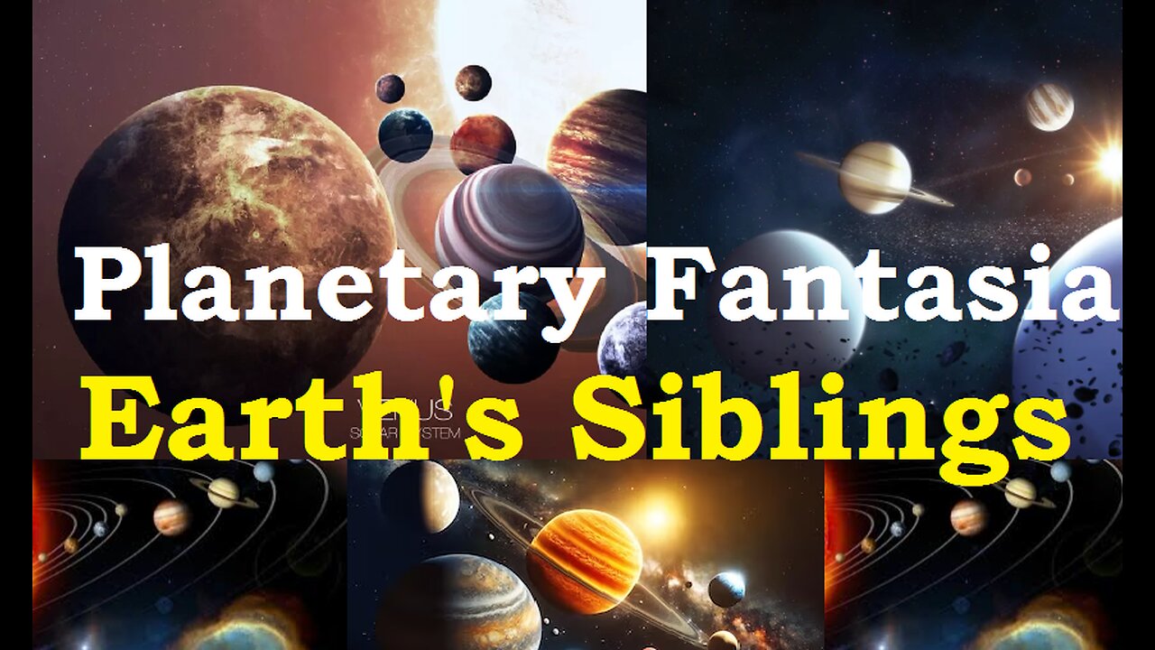 Planetary Fantasia Earth’s Siblings in Solar System